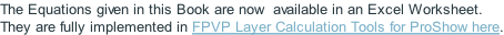 The Equations given in this Book are now  available in an Excel Worksheet. They are fully implemented in FPVP Layer Calculation Tools for ProShow here.